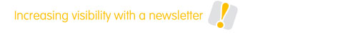 Increasing visibility with a newsletter
