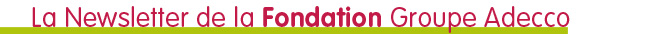 La Newsletter de la Fondation Groupe Adecco