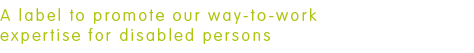 A label to promote our way-to-work expertise for disabled persons