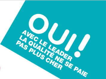 Oui avec le leader 
la qualité ne se paie pas plus cher