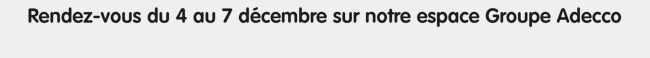 Rendez-vous du 4 au 7 d�cembre sur notre espace Groupe Adecco