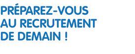 Pr�parez-vous au recrutement de demain!