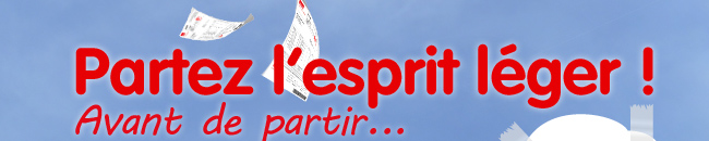 Partez l'esprit lger ! Avant de partir...